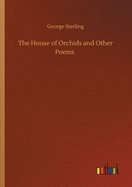 The House of Orchids and Other Poems