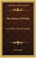 The House Of Pride: And Other Tales Of Hawaii