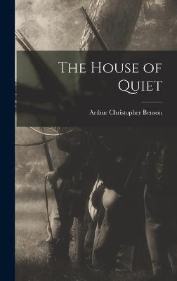 The House of Quiet - Benson, Arthur Christopher