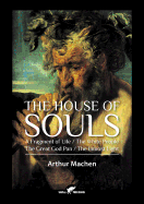 The House of Souls: A Fragment of Life / The White People / The Great God Pan / The Inmost Light