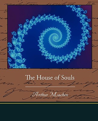 The House of Souls - Machen, Arthur