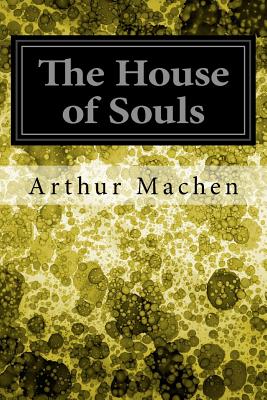 The House of Souls - Machen, Arthur