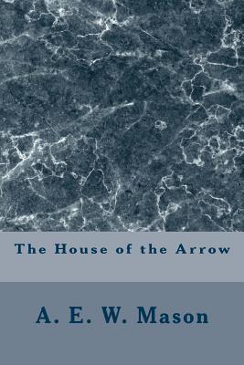 The House of the Arrow - A E W Mason