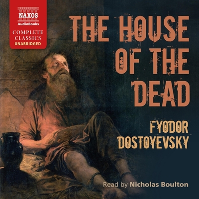 The House of the Dead - Dostoyevsky, Fyodor, and Boulton, Nicholas (Read by)