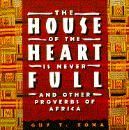 The House of the Heart is Never Full: And Other Proverbs of Africa