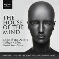 The House of the Mind - Choir of the Queen's College, Oxford (choir, chorus); Owen Rees (conductor)