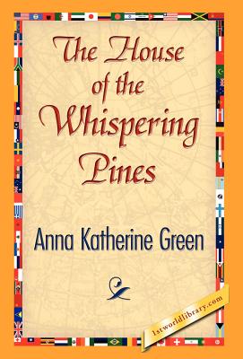 The House of the Whispering Pines - Green, Anna Katharine, and 1stworld Library (Editor)