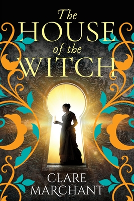 The House of the Witch: A BRAND NEW spellbinding historical mystery, for fans of Weyward, from Clare Marchant - Marchant, Clare