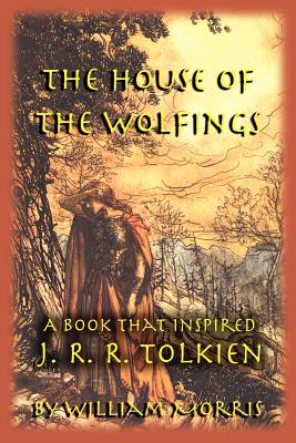 The House of the Wolfings: A Book that Inspired J. R. R. Tolkien - Morris, William, MD, and Perry, Michael W (Foreword by)