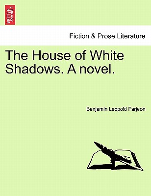 The House of White Shadows. a Novel. - Farjeon, B L