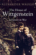 The House of Wittgenstein: A Family at War - Waugh, Alexander