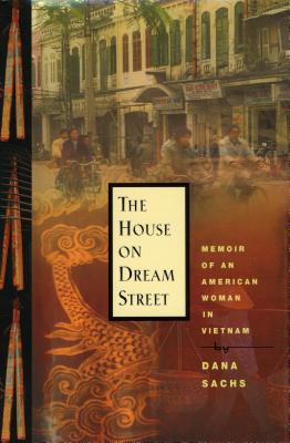 The House on Dream Street: Memoir of an American Woman in Vietnam - Sachs, Dana