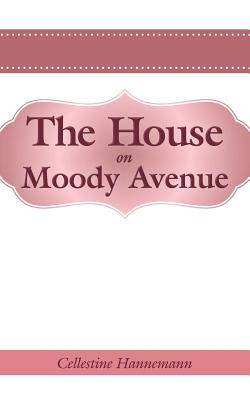 The House on Moody Avenue - Hannemann, Cellestine