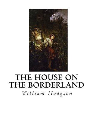 The House on the Borderland - Hodgson, William Hope