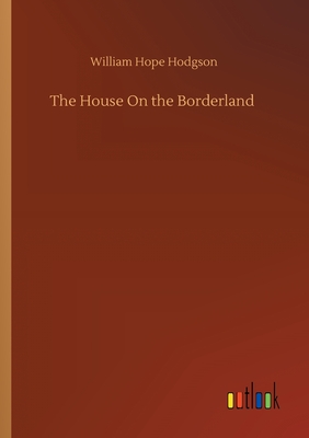 The House On the Borderland - Hodgson, William Hope