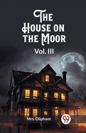 The House on the Moor Vol. III