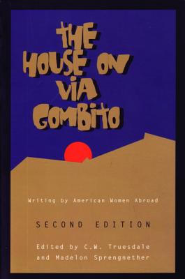 The House on Via Gombito, Second Edition: Writing by American Women Abroad - Sprengnether, Madelon (Editor), and Truesdale, C W (Editor)