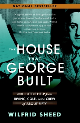 The House That George Built: With a Little Help from Irving, Cole, and a Crew of About Fifty - Sheed, Wilfrid