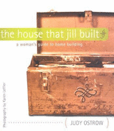 The House That Jill Built: A Woman's Guide to Home Building
