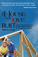 The House That Love Built: The Story of Millard & Linda Fuller, Founders of Habitat for Humanity and the Fuller Center for Housing