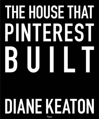 The House that Pinterest Built - Keaton, Diane, and Romerein, Lisa (Photographer)