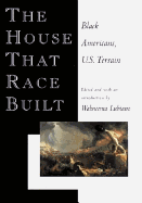 The House That Race Built: Black Americans, U.S. Terrain - Lubiano, Wahneema