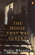 The House That Was Eureka - Wheatley, Nadia