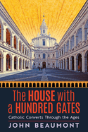 The House With a Hundred Gates: Catholic Converts Through the Ages