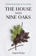 The House with Nine Oaks: Cultivating Strength for Your Family