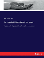 The Household (of the Detroit free press): A cyclopaedia of practical hints for modern homes. Vol. 3