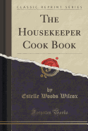 The Housekeeper Cook Book (Classic Reprint)