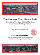 The Houses That Sears Built: Everything You Ever Wanted to Know about Sears Catalog Homes - Thornton, Rosemary