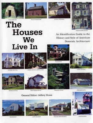 The Houses We Live in: An Identification Guide to the History and Style of American Domestic Architecture - Howe, Jeffery (Editor)