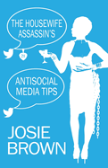 The Housewife Assassin's Antisocial Media Tips: Book 21 - The Housewife Assassin Mystery Series