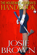 The Housewife Assassin's Handbook: Book 1 - The Housewife Assassin Mystery Series
