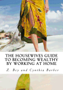 The Housewives Guide to becoming Wealthy by Working at Home