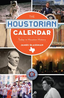 The Houstorian Calendar: Today in Houston History - Glassman, James