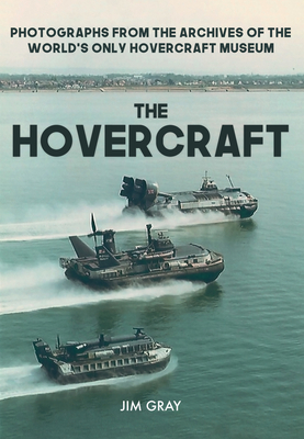 The Hovercraft: Photographs from the Archives of the World's Only Hovercraft Museum - Gray, Jim