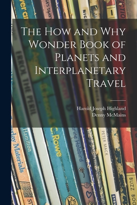 The How and Why Wonder Book of Planets and Interplanetary Travel - Highland, Harold Joseph, and McMains, Denny
