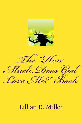 The "How Much Does God Love Me?" Book - Miller, Lillian