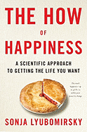 The How of Happiness: A Scientific Approach to Getting the Life You Want - Lyubomirsky, Sonja