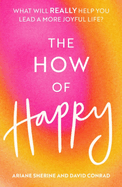 The How of Happy: What will REALLY help you lead a more joyful life?