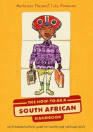 The How to be a South African Handbook: An Irreverent Cultural Guide for Tourists and Confused Locals