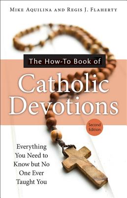 The How-To Book of Catholic Devotions - Aquilina, Mike, and Flaherty, Regis J