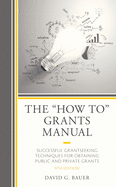 The How to Grants Manual: Successful Grantseeking Techniques for Obtaining Public and Private Grants