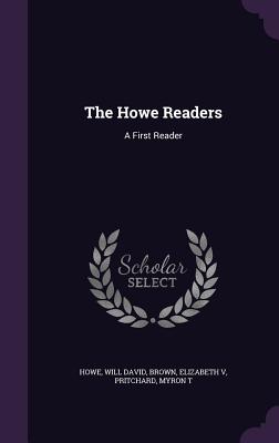 The Howe Readers: A First Reader - David, Howe Will, and V, Brown Elizabeth, and T, Pritchard Myron