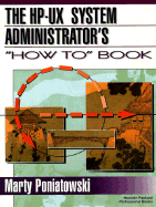 The HP-UX System Administrator's How to Book - Poniatowski, Martin, and Poniatowski, Marty