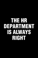 The HR Department Is Always Right: Office Humor Funny Saying Notebook / Journal 6x9 With 120 Blank Ruled Pages