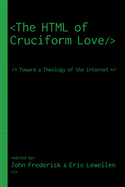 The HTML of Cruciform Love: Toward a Theology of the Internet