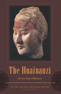 The Huainanzi: A Guide to the Theory and Practice of Government in Early Han China - Liu, An, Professor